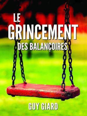 cover image of LE GRINCEMENT DES BALANÇOIRES